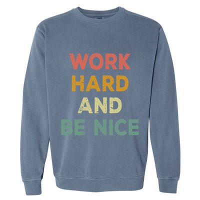 Work Hard And Be Nice Inspirational Positive Quote Garment-Dyed Sweatshirt