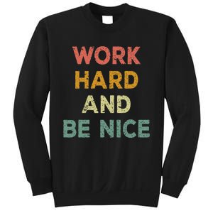 Work Hard And Be Nice Inspirational Positive Quote Sweatshirt