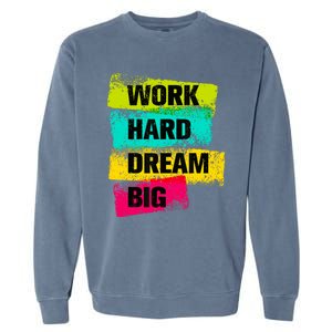 Work Hard & Always Dream Big Graphic Tees & Cool Designs Garment-Dyed Sweatshirt