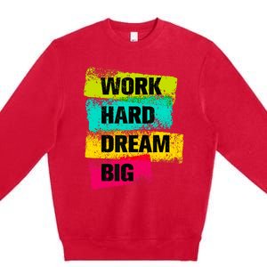 Work Hard & Always Dream Big Graphic Tees & Cool Designs Premium Crewneck Sweatshirt