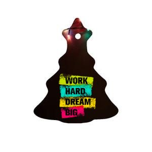 Work Hard & Always Dream Big Graphic Tees & Cool Designs Ceramic Tree Ornament