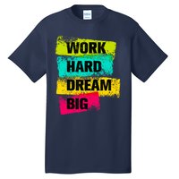 Work Hard & Always Dream Big Graphic Tees & Cool Designs Tall T-Shirt