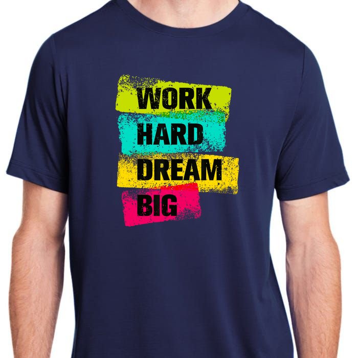 Work Hard & Always Dream Big Graphic Tees & Cool Designs Adult ChromaSoft Performance T-Shirt