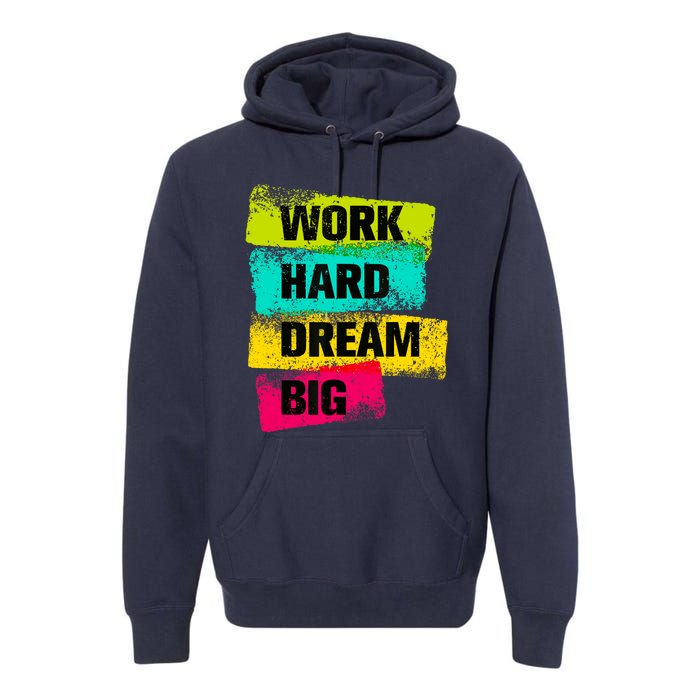 Work Hard & Always Dream Big Graphic Tees & Cool Designs Premium Hoodie