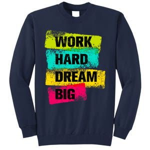 Work Hard & Always Dream Big Graphic Tees & Cool Designs Tall Sweatshirt