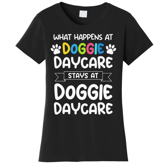 What happens at doggie daycare Quote Dog Daycare Worker Women's T-Shirt