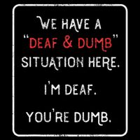 We Have A Deaf And Dumb Situation Here IM Deaf YouRe Dumb Daily Commute Backpack