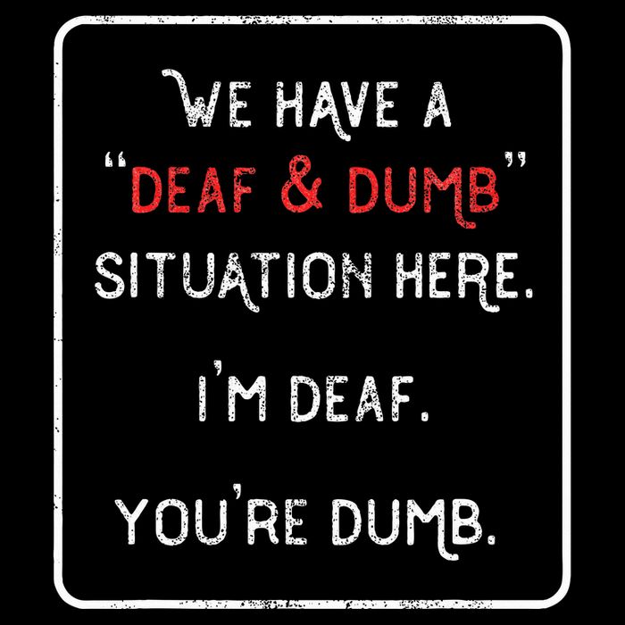 We Have A Deaf And Dumb Situation Here IM Deaf YouRe Dumb Daily Commute Backpack