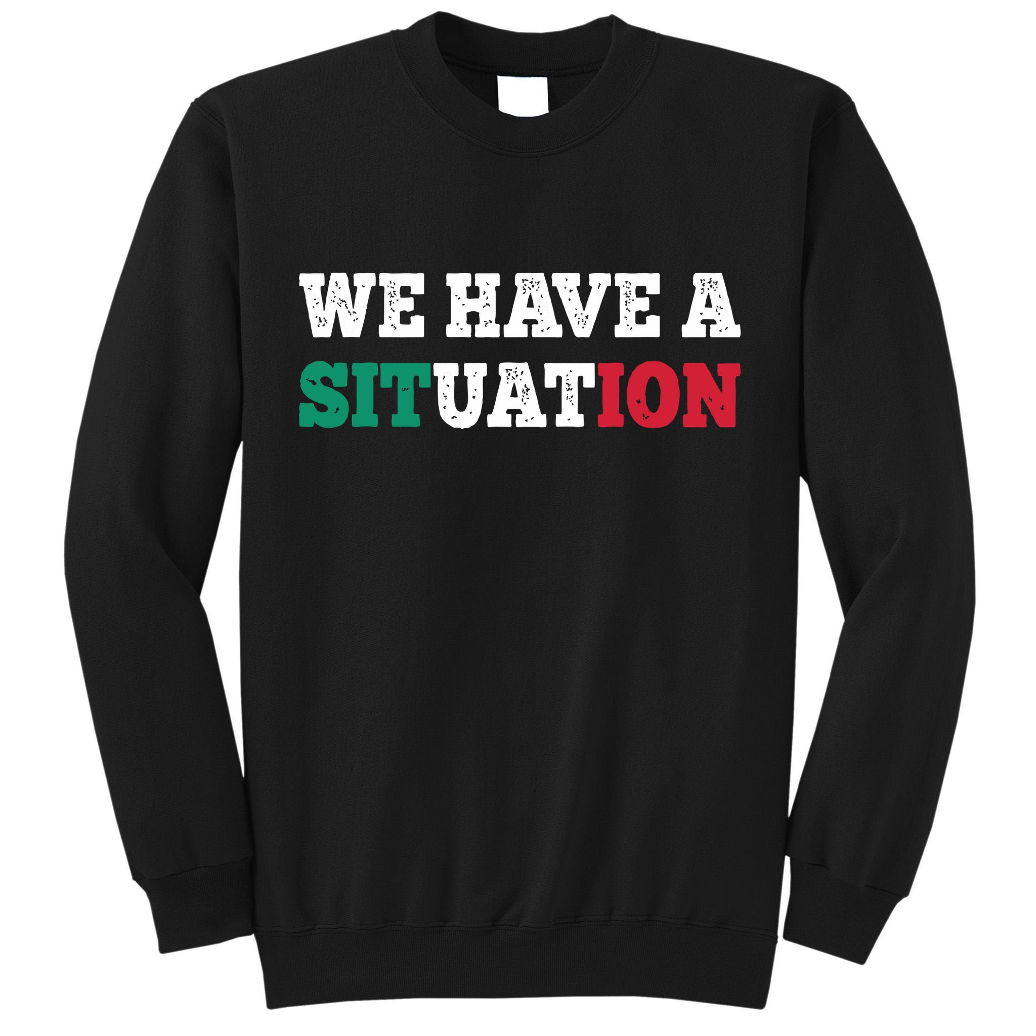 We Have A Situation New Jersey Garden Nj Shore Italian Flag Tall Sweatshirt