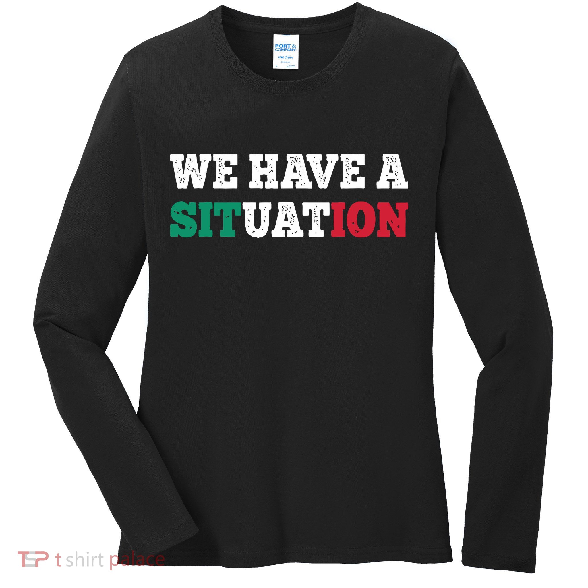 We Have A Situation New Jersey Garden Nj Shore Italian Flag Ladies Long Sleeve Shirt