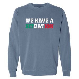 We Have A Situation New Jersey Garden Nj Shore Italian Flag Garment-Dyed Sweatshirt