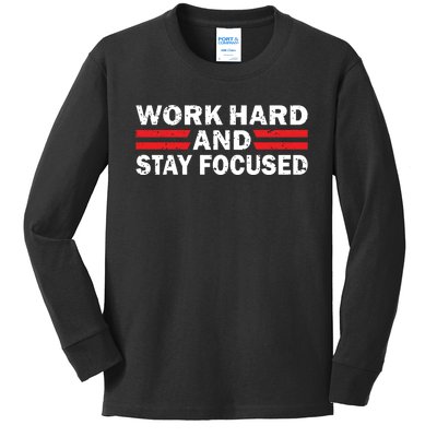 Work Hard And Stay Focused Kids Long Sleeve Shirt