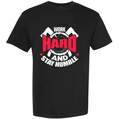 Work Hard And Stay Humble Axe Hatchet Throwing Axe Thrower Gift Garment-Dyed Heavyweight T-Shirt