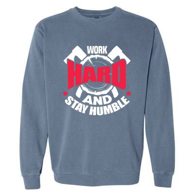 Work Hard And Stay Humble Axe Hatchet Throwing Axe Thrower Gift Garment-Dyed Sweatshirt