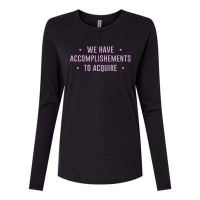 We Have Accomplishments To Acquire Funny Pin.K Womens Cotton Relaxed Long Sleeve T-Shirt