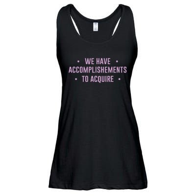 We Have Accomplishments To Acquire Funny Pin.K Ladies Essential Flowy Tank