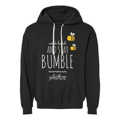 Work Hard And Stay Bumble Funny Bee Humble Great Gift Garment-Dyed Fleece Hoodie