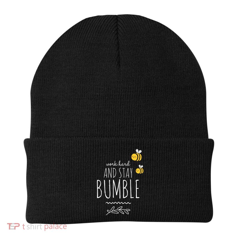 Work Hard And Stay Bumble Funny Bee Humble Great Gift Beanie