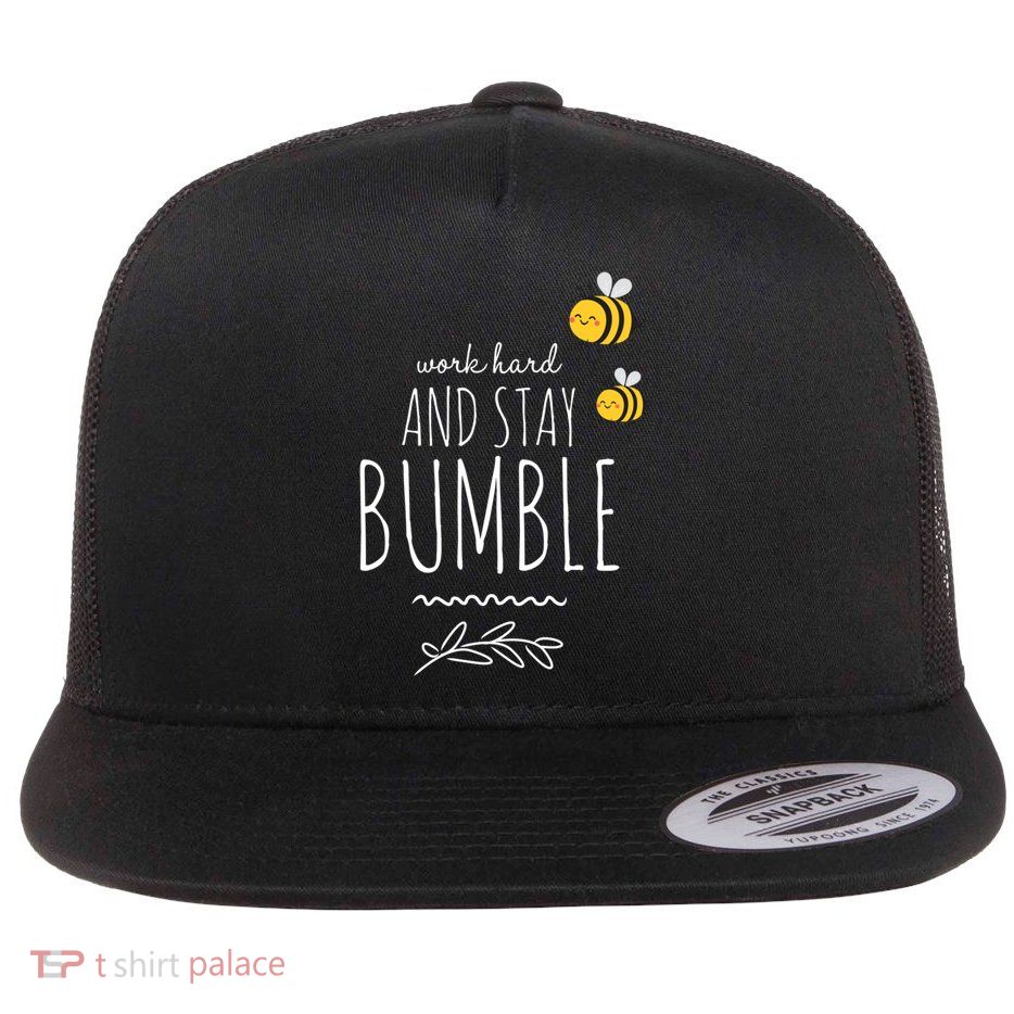 Work Hard And Stay Bumble Funny Bee Humble Great Gift Flatbill Hat