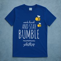 Work Hard And Stay Bumble Funny Bee Humble Great Gift T-Shirt