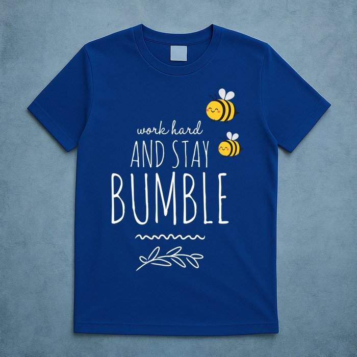 Work Hard And Stay Bumble Funny Bee Humble Great Gift T-Shirt