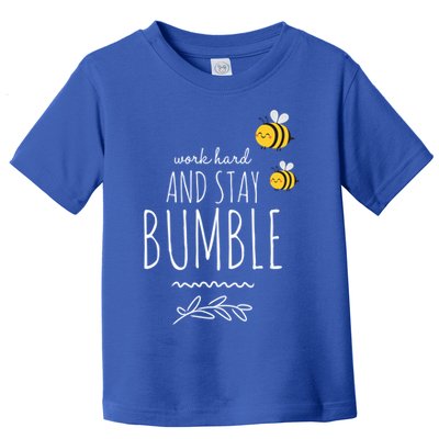 Work Hard And Stay Bumble Funny Bee Humble Great Gift Toddler T-Shirt