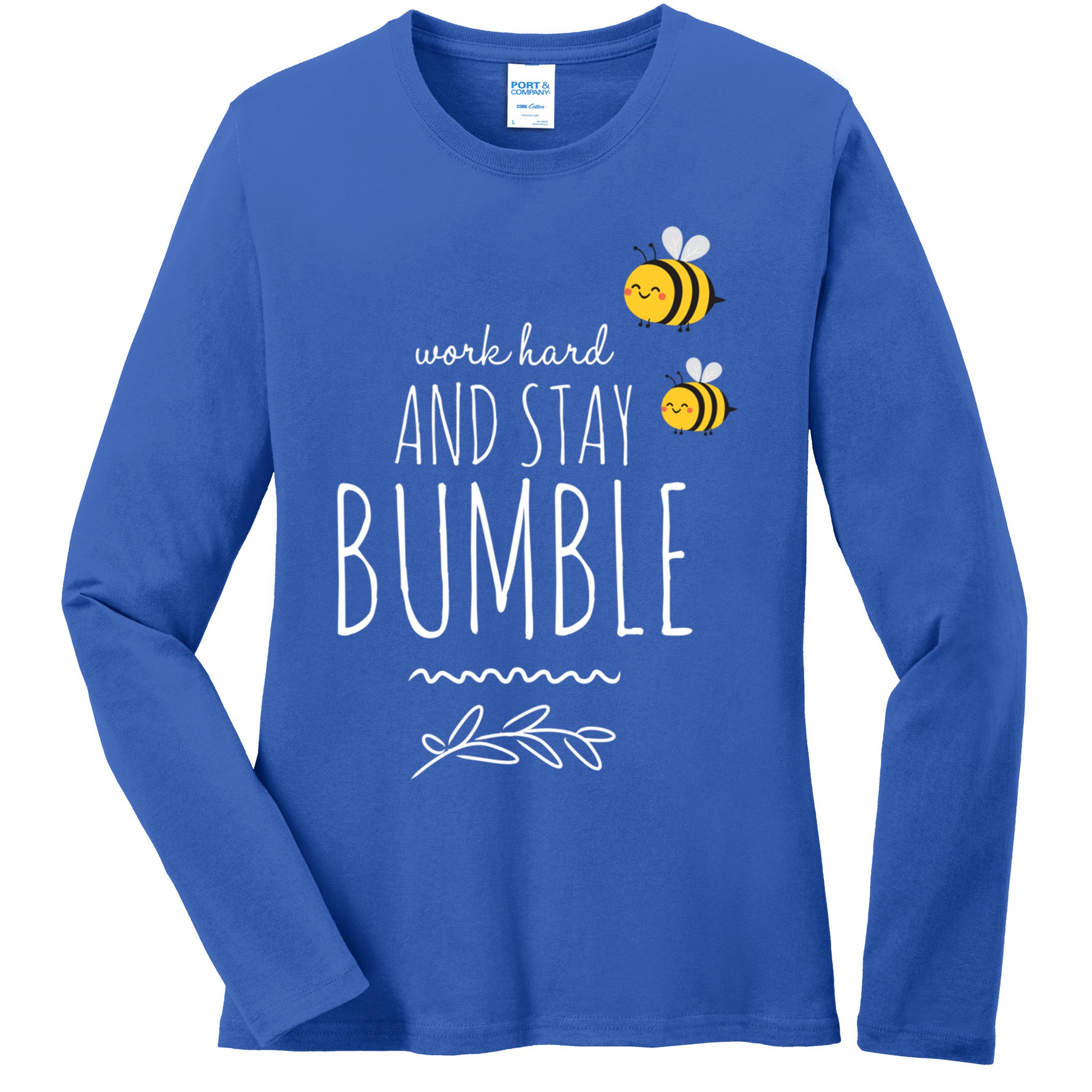 Work Hard And Stay Bumble Funny Bee Humble Great Gift Ladies Long Sleeve Shirt