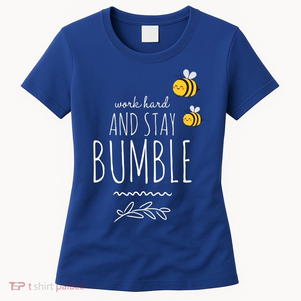 Work Hard And Stay Bumble Funny Bee Humble Great Gift Womens T-Shirt