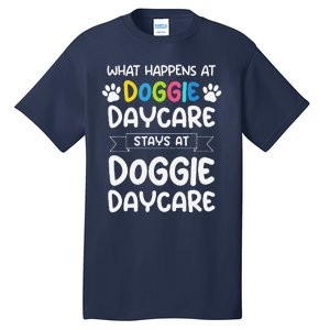 What Happens At Doggie Daycare Quote Dog Daycare Worker Tall T-Shirt