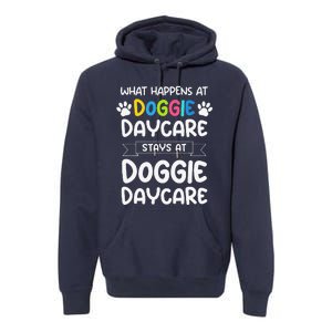 What Happens At Doggie Daycare Quote Dog Daycare Worker Premium Hoodie