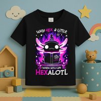 Why Hex A Little When U Can Hex Alotl Axolotl Halloween  Toddler T-Shirt
