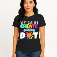 What Can You Create With Dots Womens T-Shirt