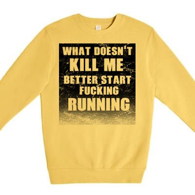 What Doesn't Kill Me Better Start Running Premium Crewneck Sweatshirt