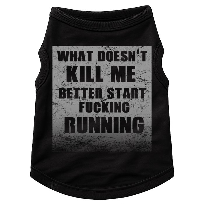 What Doesn't Kill Me Better Start Running Doggie Tank