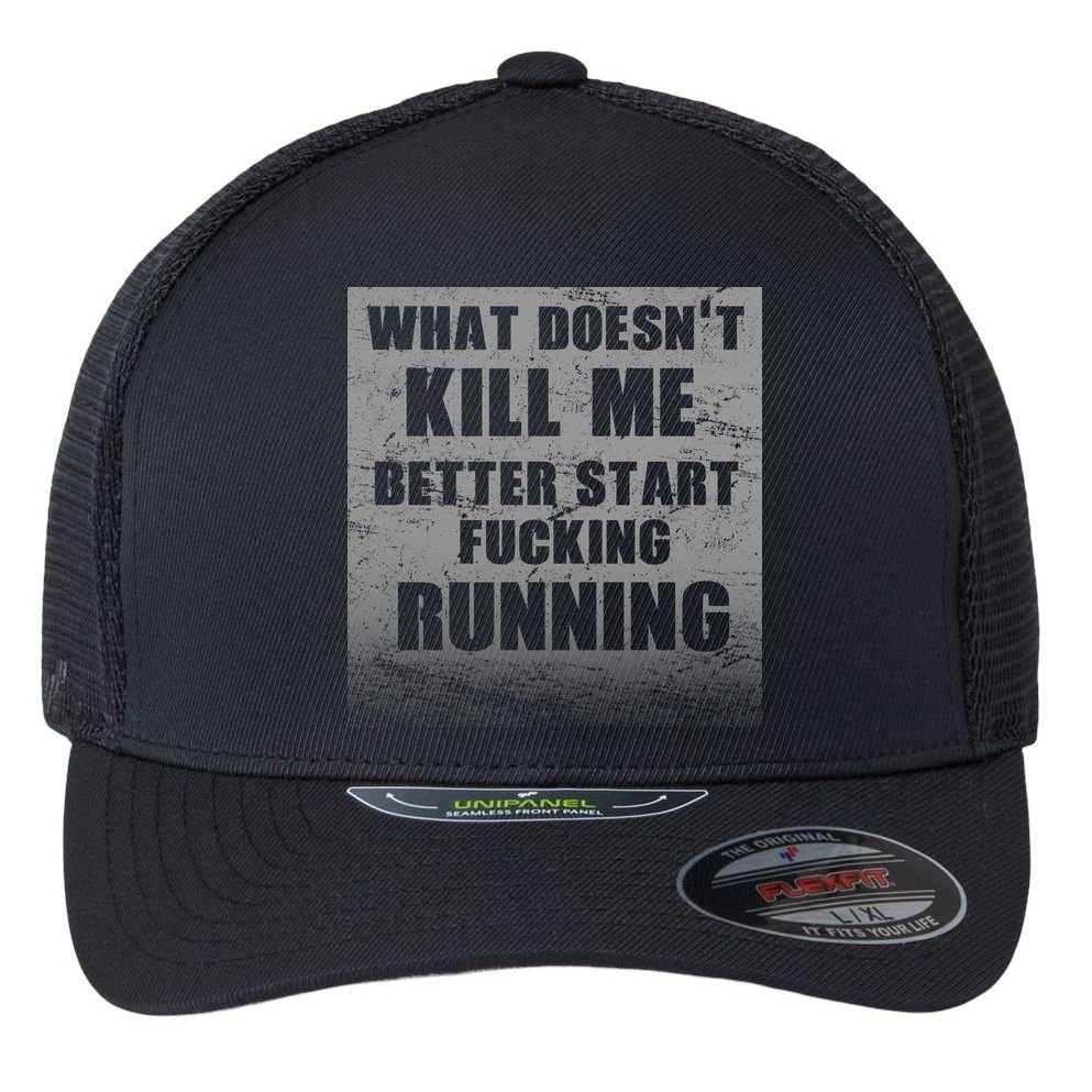 What Doesn't Kill Me Better Start Running Flexfit Unipanel Trucker Cap