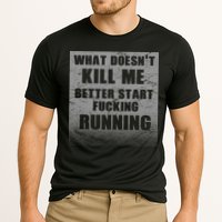 What Doesn't Kill Me Better Start Running Performance Shirt