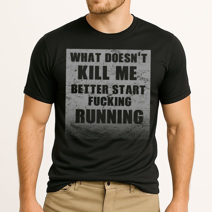 What Doesn't Kill Me Better Start Running Performance Shirt
