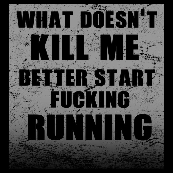 What Doesn't Kill Me Better Start Running Performance Shirt