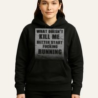 What Doesn't Kill Me Better Start Running Hoodie