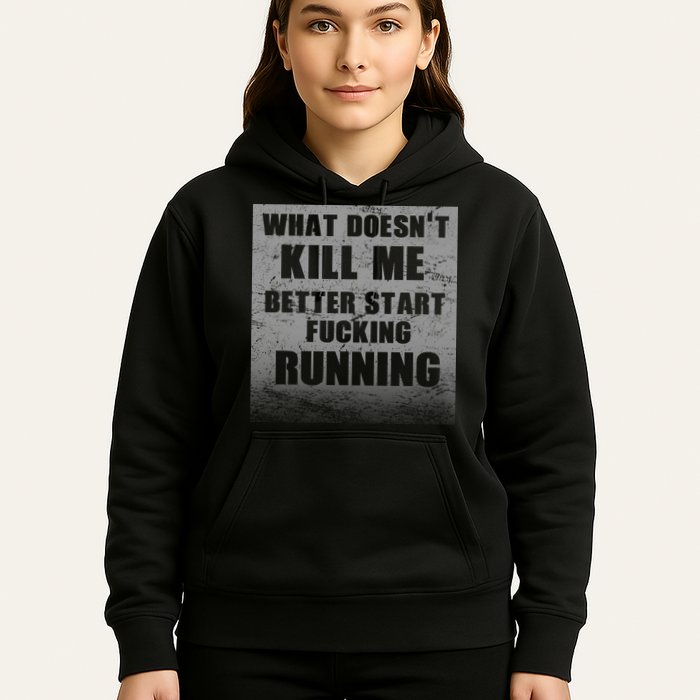 What Doesn't Kill Me Better Start Running Hoodie