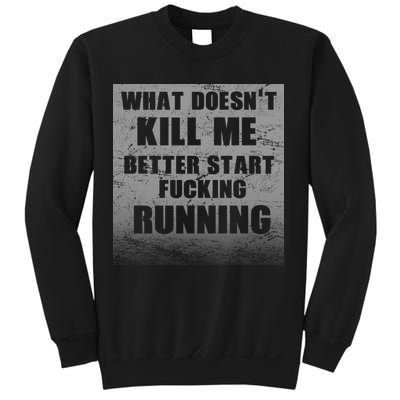 What Doesn't Kill Me Better Start Running Sweatshirt