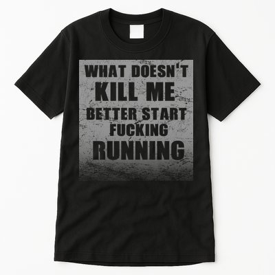 What Doesn't Kill Me Better Start Running Tall T-Shirt