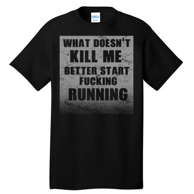 What Doesn't Kill Me Better Start Running Tall T-Shirt