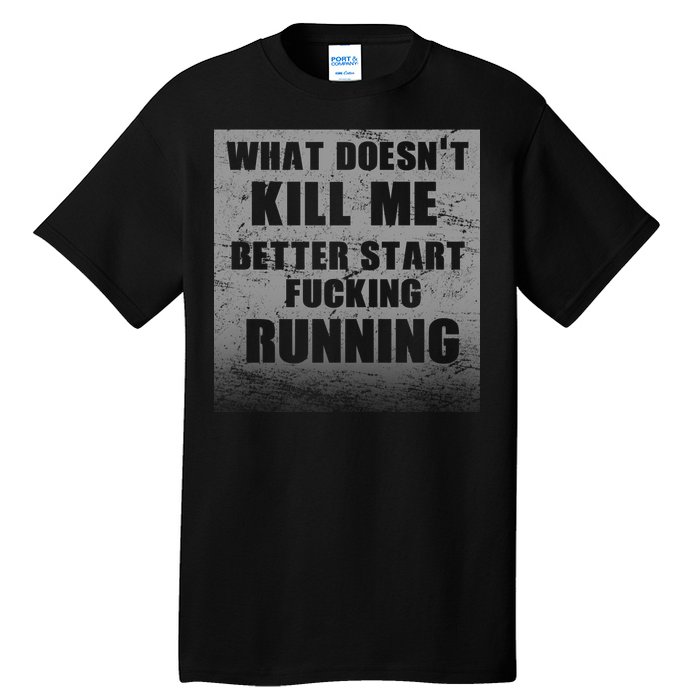 What Doesn't Kill Me Better Start Running Tall T-Shirt