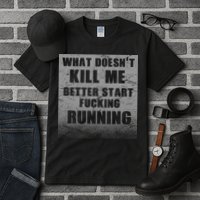 What Doesn't Kill Me Better Start Running Tall T-Shirt