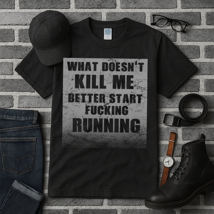 What Doesn't Kill Me Better Start Running Tall T-Shirt