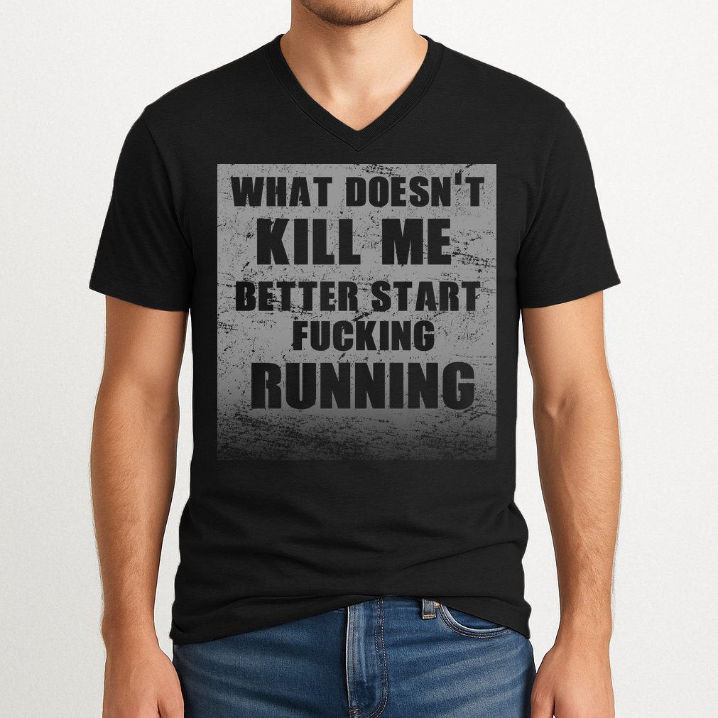 What Doesn't Kill Me Better Start Running V-Neck T-Shirt