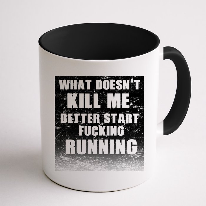 What Doesn't Kill Me Better Start Running Mug