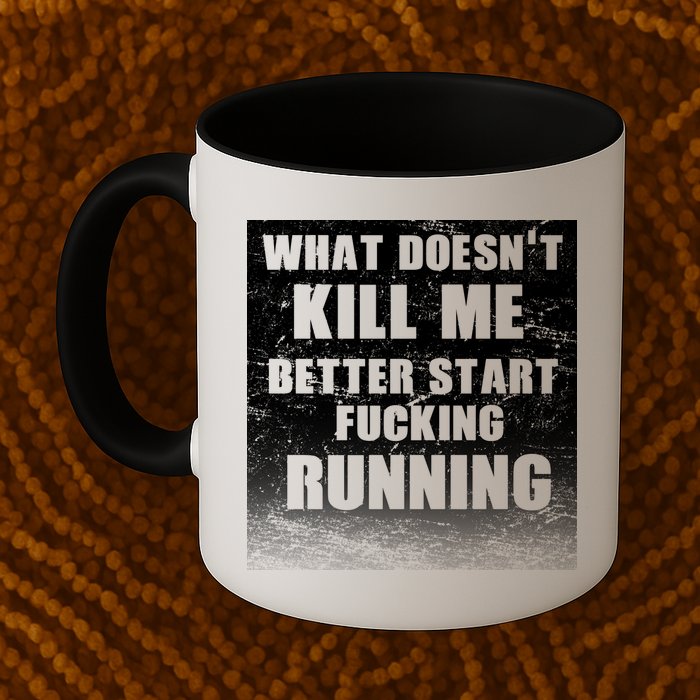What Doesn't Kill Me Better Start Running Mug