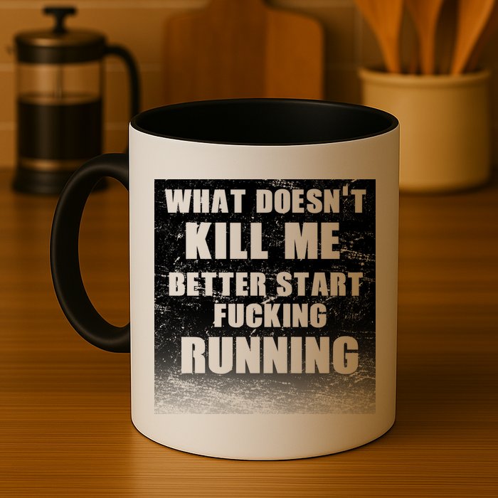 What Doesn't Kill Me Better Start Running Mug